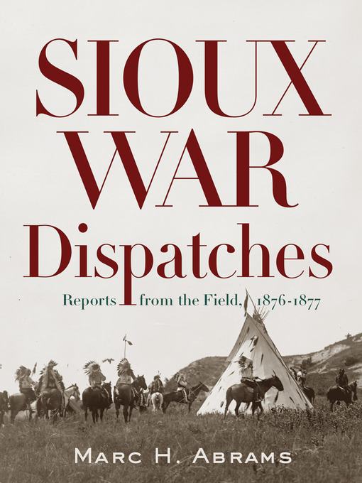 Title details for Sioux War Dispatches by Marc H. Abrams - Available